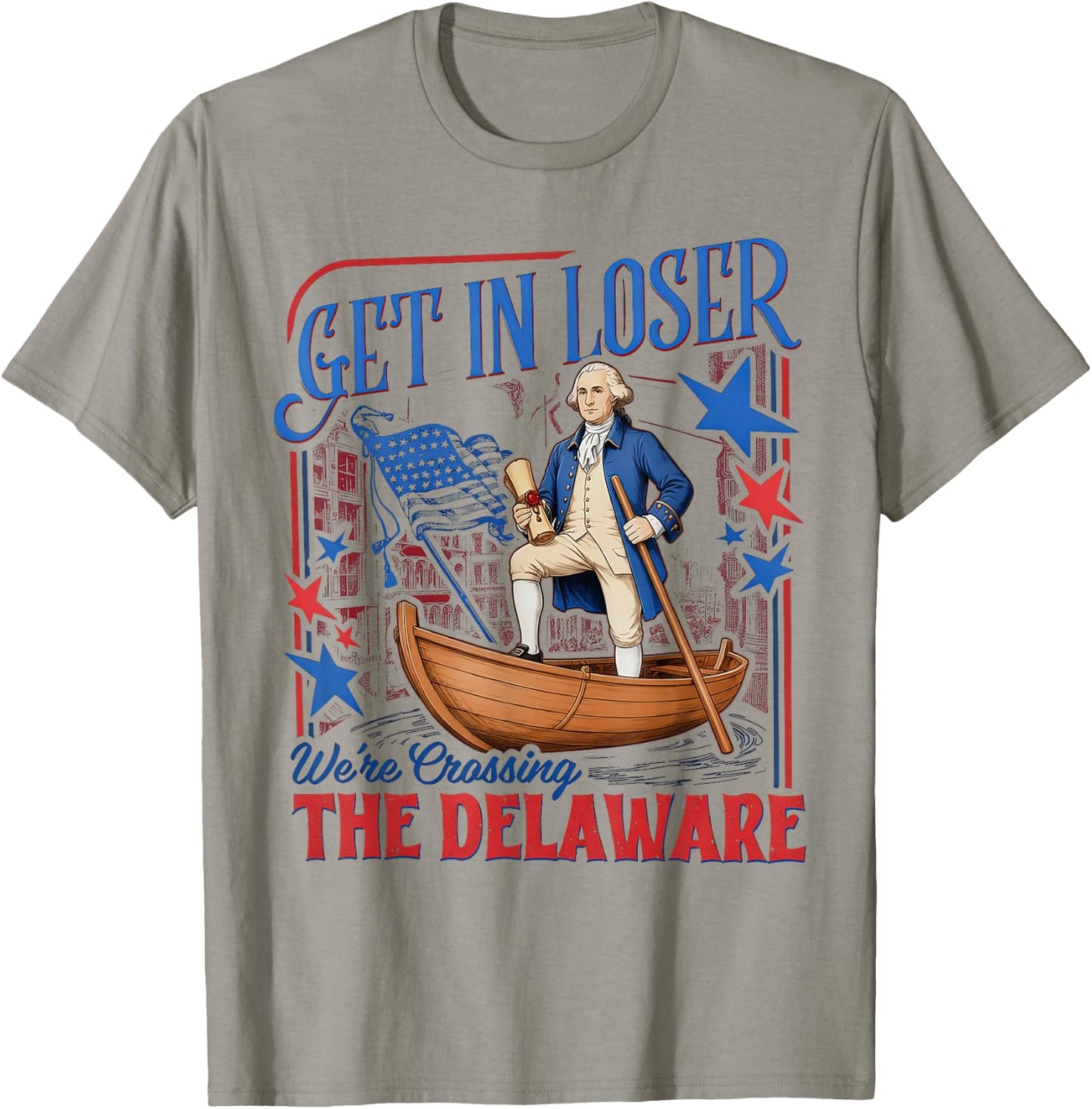 Get in Loser We're Crossing the Delaware 4th of July T-Shirt - T-Shirt | Sand