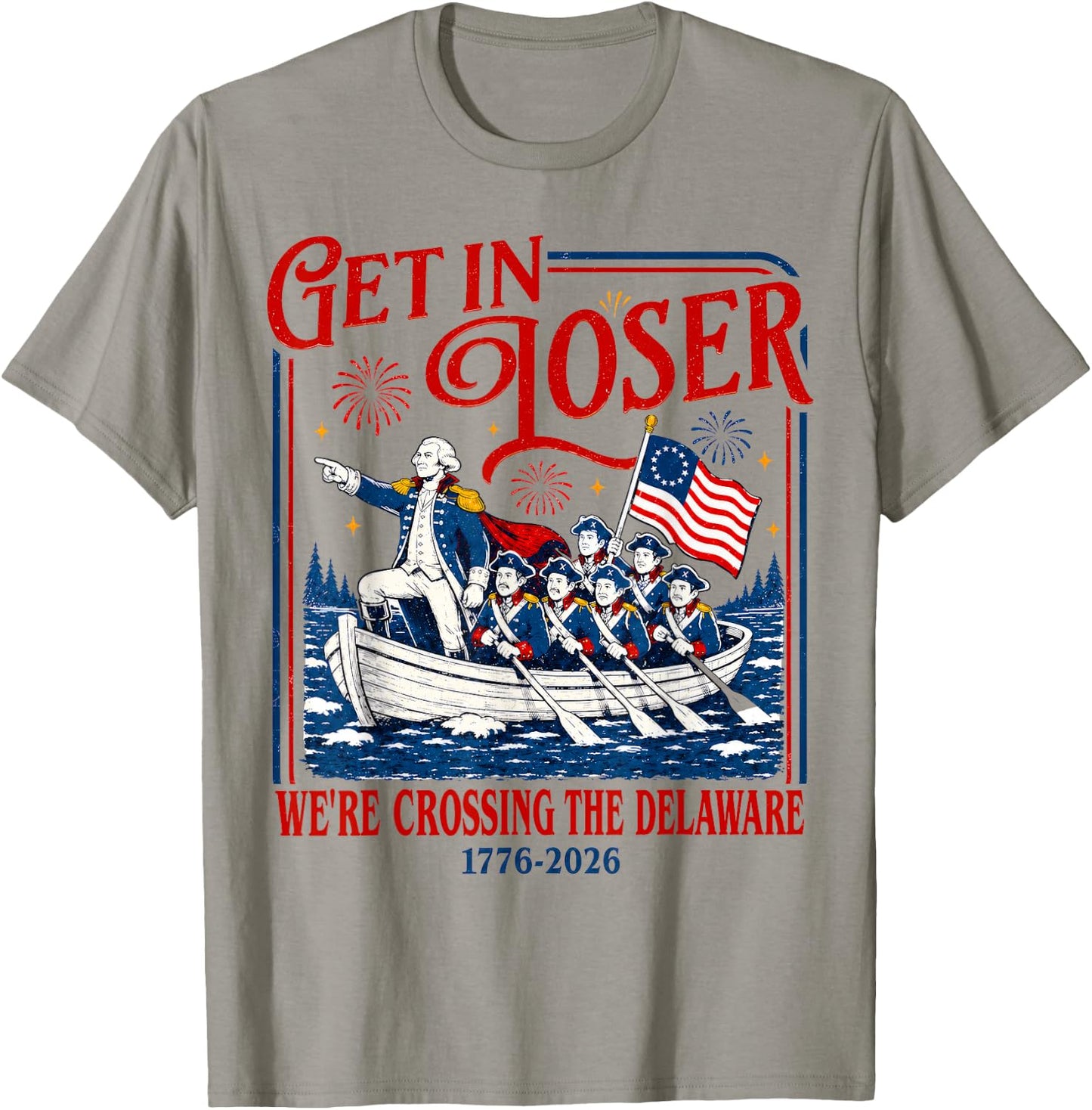 Get in Loser We're Crossing The Delaware Meme, 4th of July T-Shirt - T-Shirt | Sand