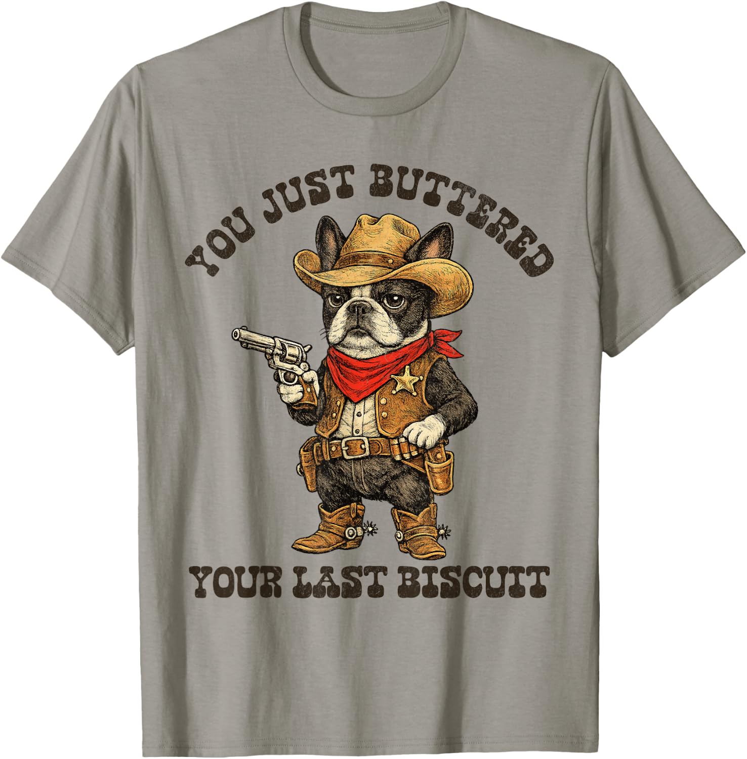 Boston Terrier You Just Buttered Your Last Biscuit Bostie T-Shirt - T-Shirt | Sand