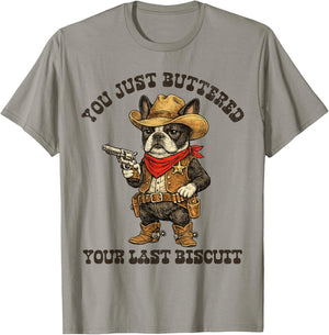 Boston Terrier You Just Buttered Your Last Biscuit Bostie T-Shirt - T-Shirt | Sand