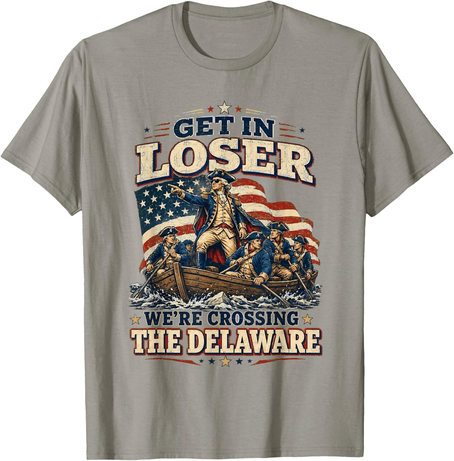 Get in Loser We're Crossing The Delaware Funny 4th of July T-Shirt - T-Shirt | Sand