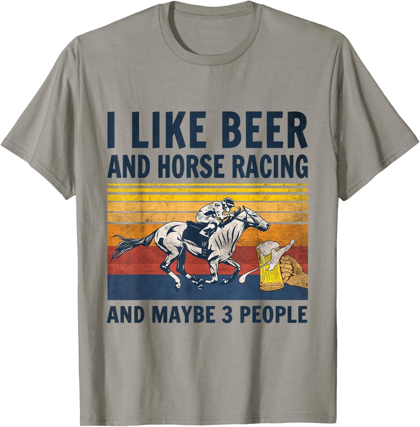 I like beer and horse racing and maybe 3 people T-Shirt - T-Shirt | Sand