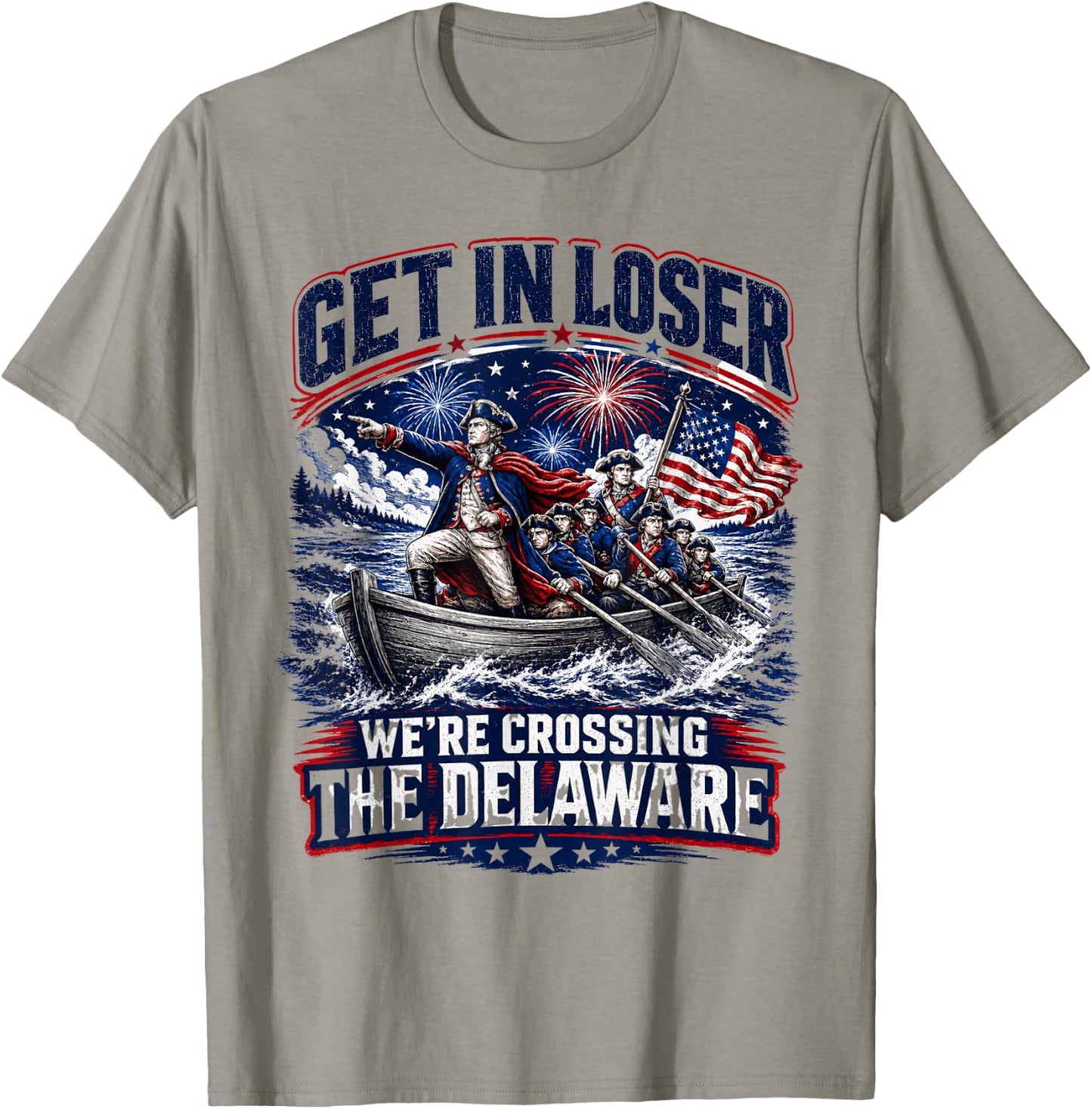 Funny Get Loser We’re Crossing The Delaware July 4th USA T-Shirt - T-Shirt | Sand