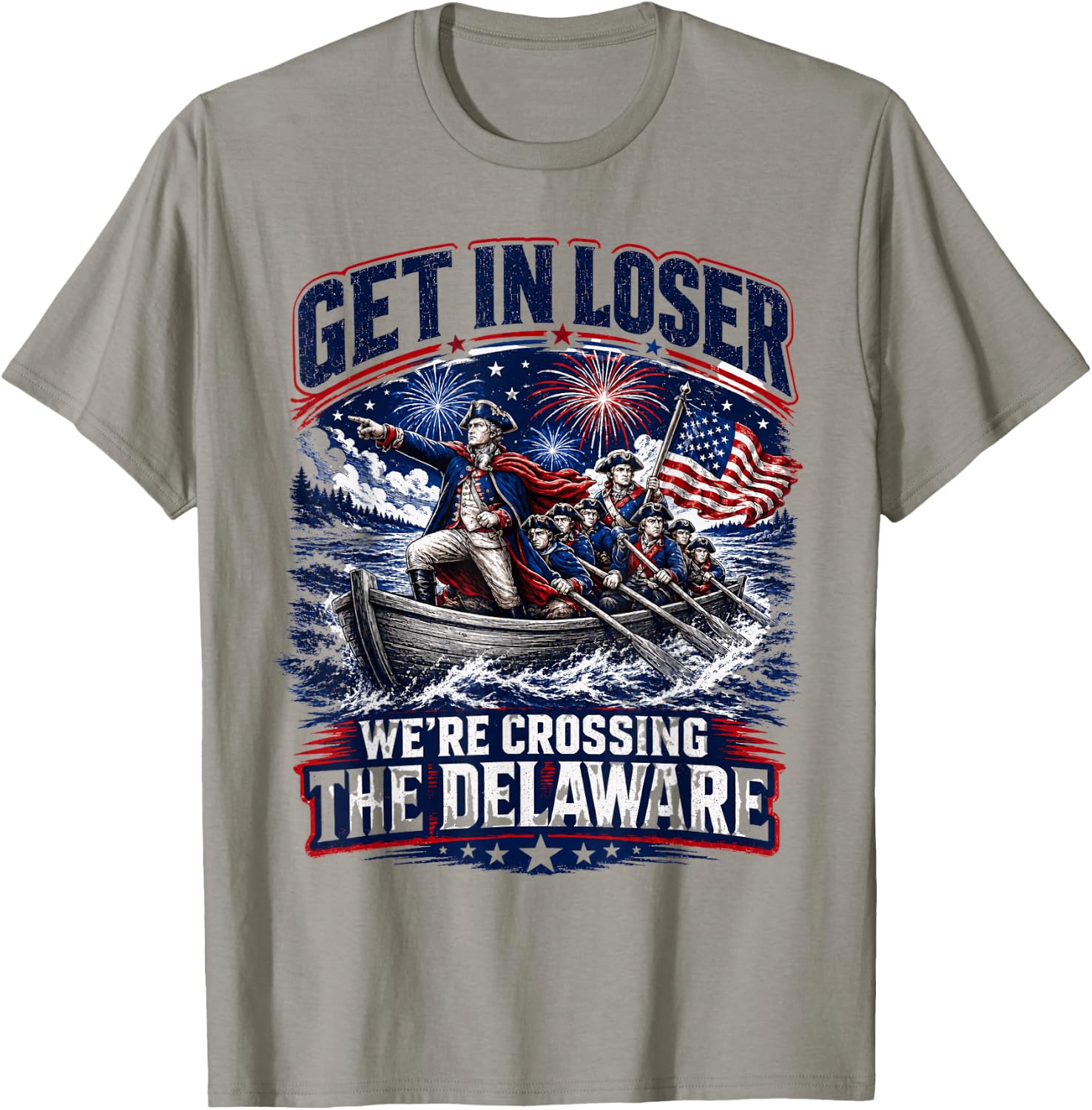 Funny Get Loser We’re Crossing The Delaware July 4th USA T-Shirt - T-Shirt | Sand