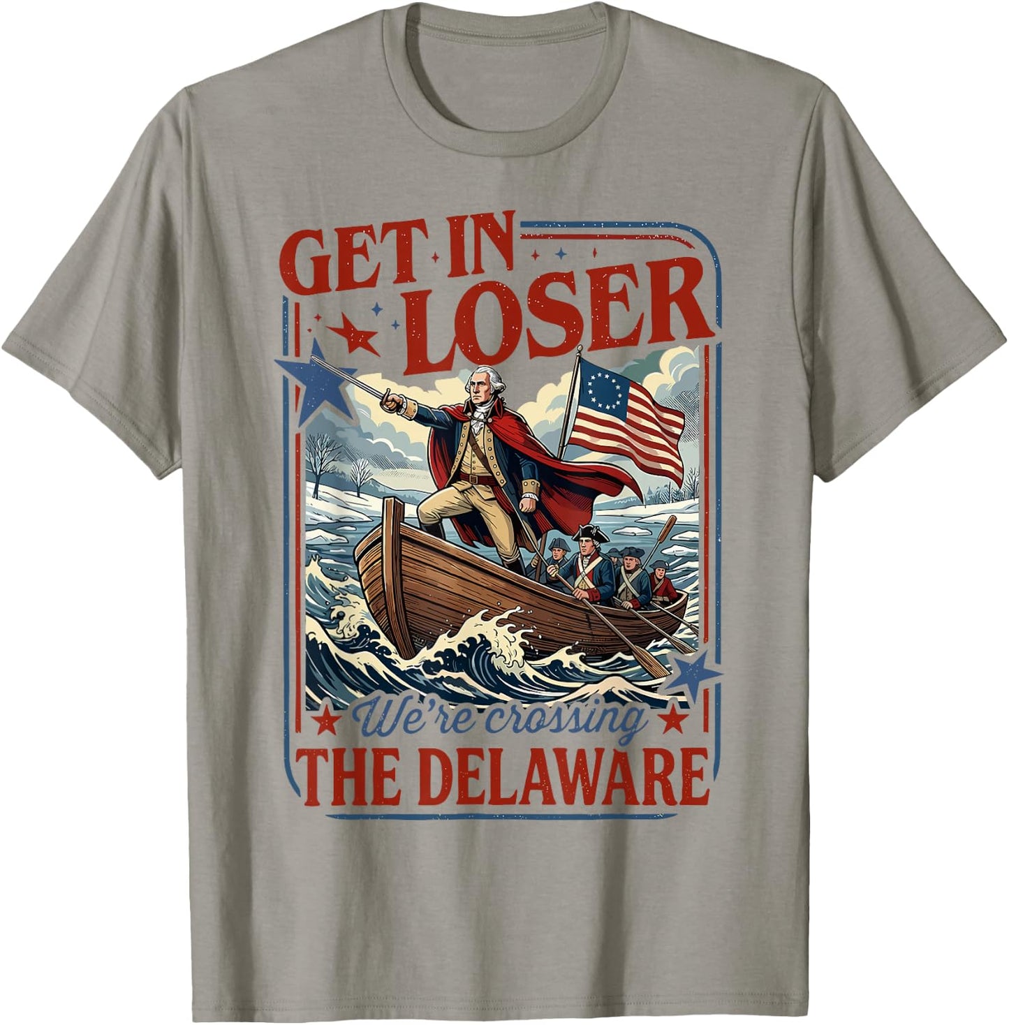 Get in Loser We're Crossing The Delaware 4th of July T-Shirt - T-Shirt | Sand