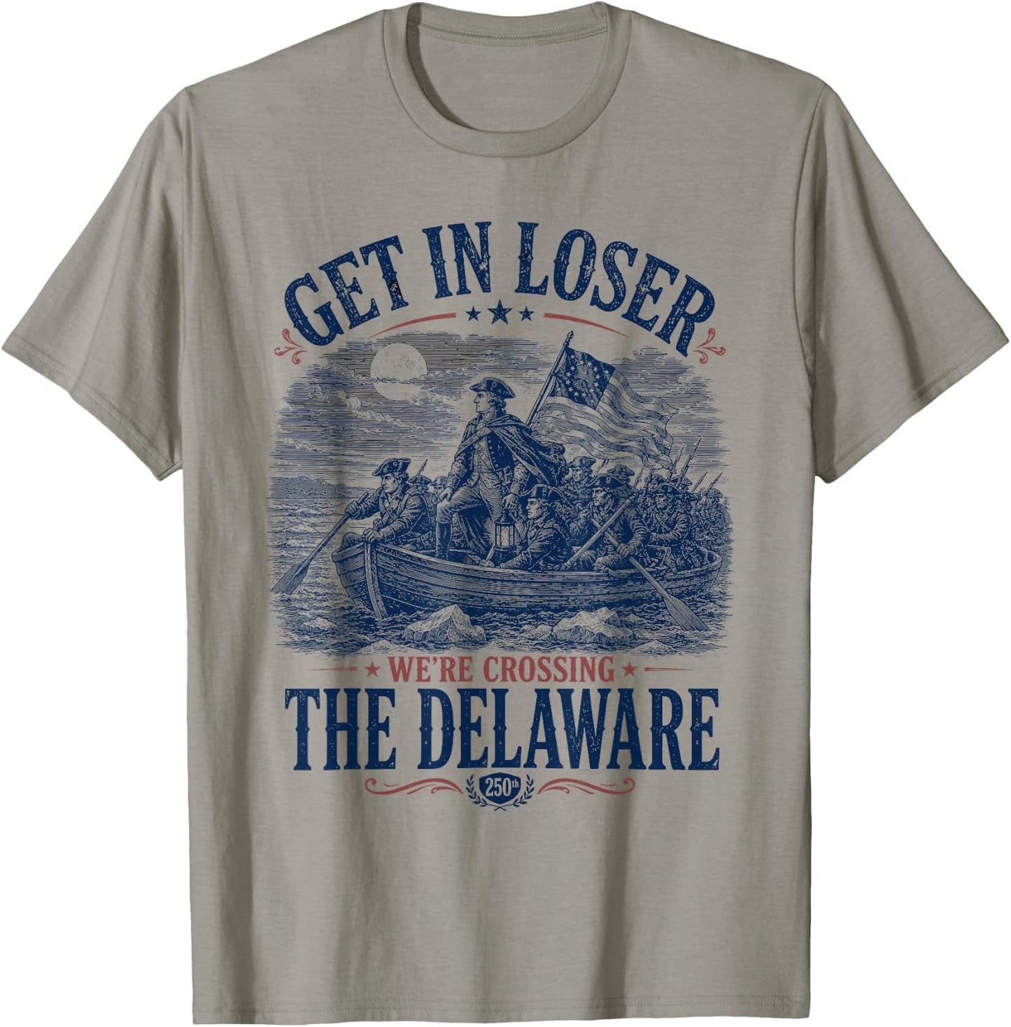Get in Loser We're Crossing The Delaware 4th of July T-Shirt - T-Shirt | Sand