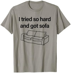 I Tried So Hard And Got Sofa - Funny Meme Quote Sarcastic T-Shirt - T-Shirt | Sand