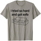 I Tried So Hard And Got Sofa - Funny Meme Quote Sarcastic T-Shirt - T-Shirt | Sand