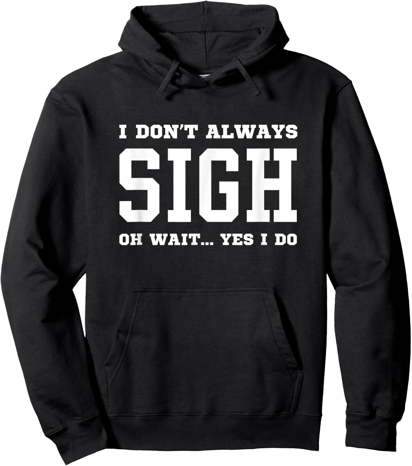 I Don't Always Sigh Oh Wait Yes I Do - Sarcastic Sighing Hoodie - Hoodie | Black