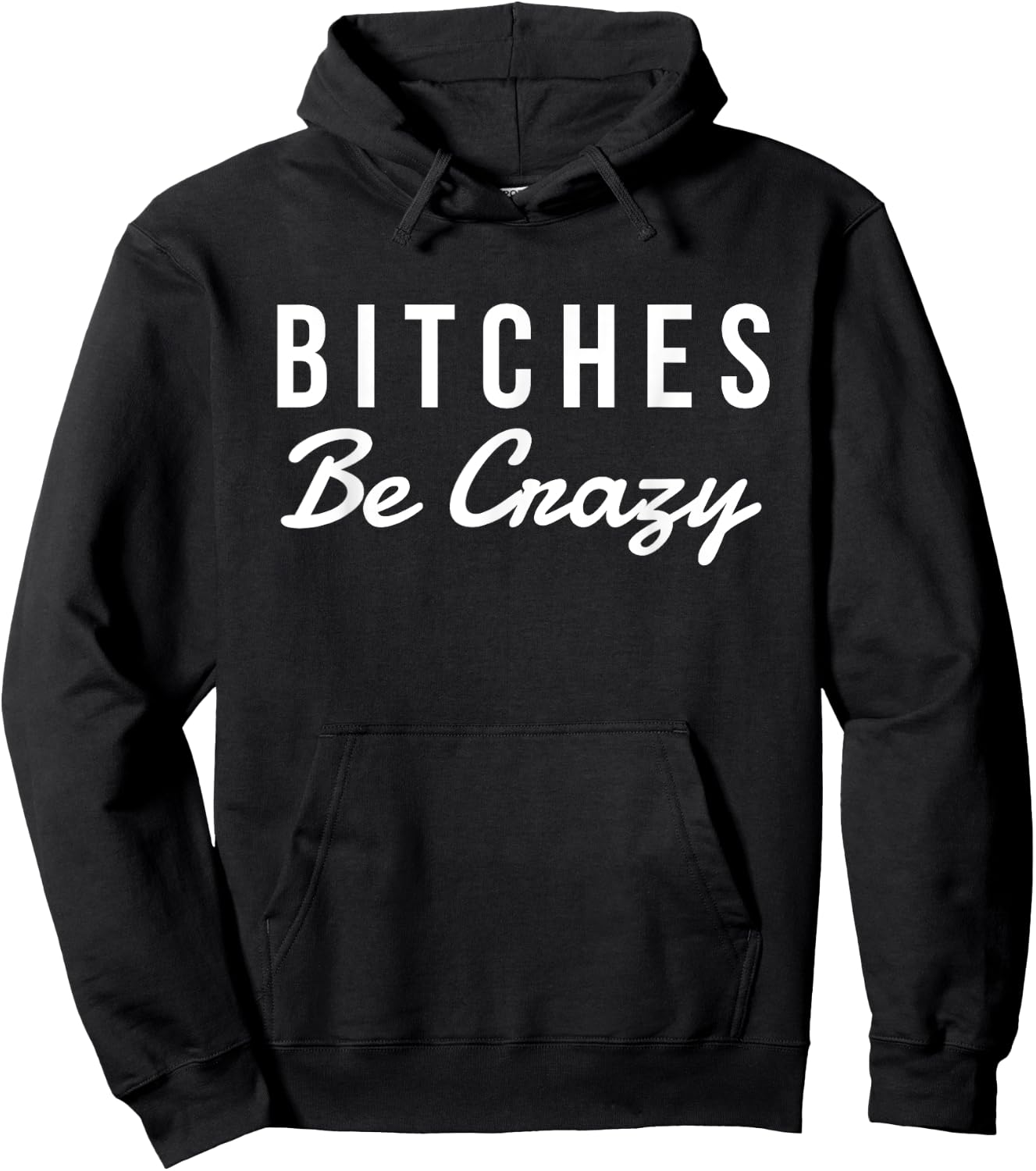 Bitches Be Crazy Novelty Gift Hoodie - Hoodie | Black