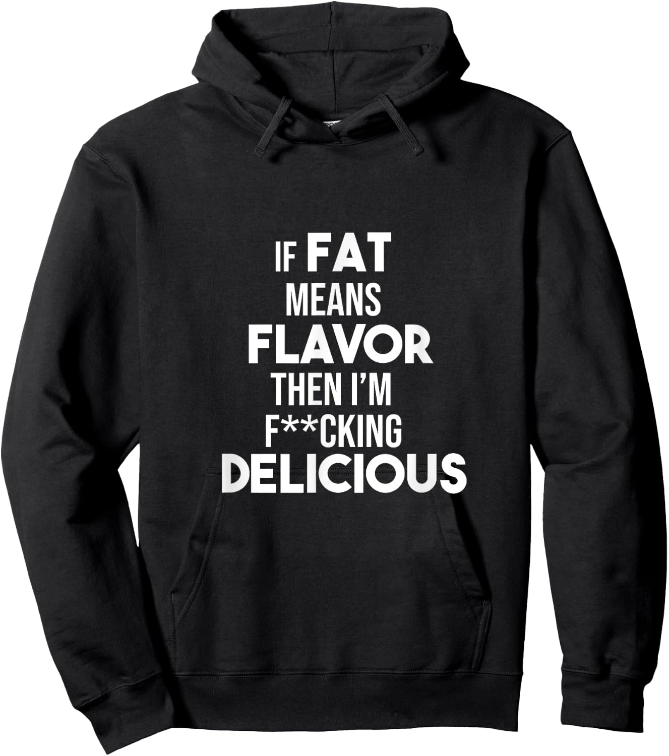 If Fat Means Flavor Then I'm Fucking Delicious Funny Shirt Hoodie - Hoodie | Black