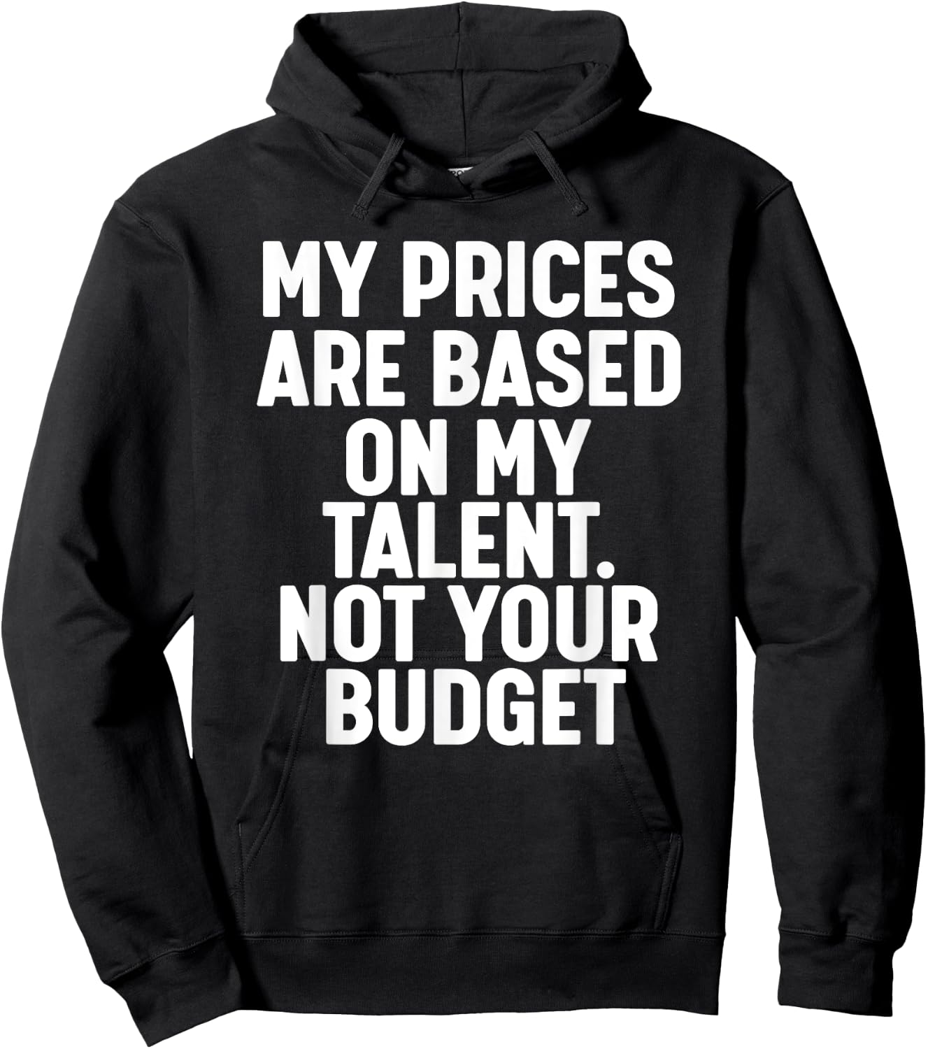 My Prices are based on my Talent not your budget Hoodie - Hoodie | Black