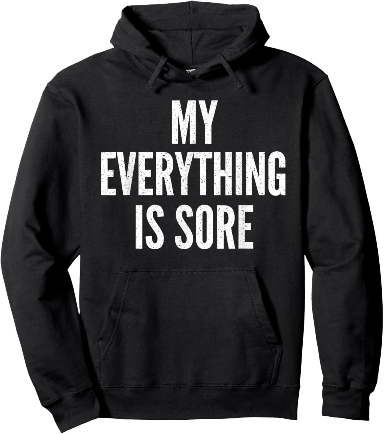 MY EVERYTHING IS SORE Sarcastic Humor Gym Running Gift Hoodie - Hoodie | Black