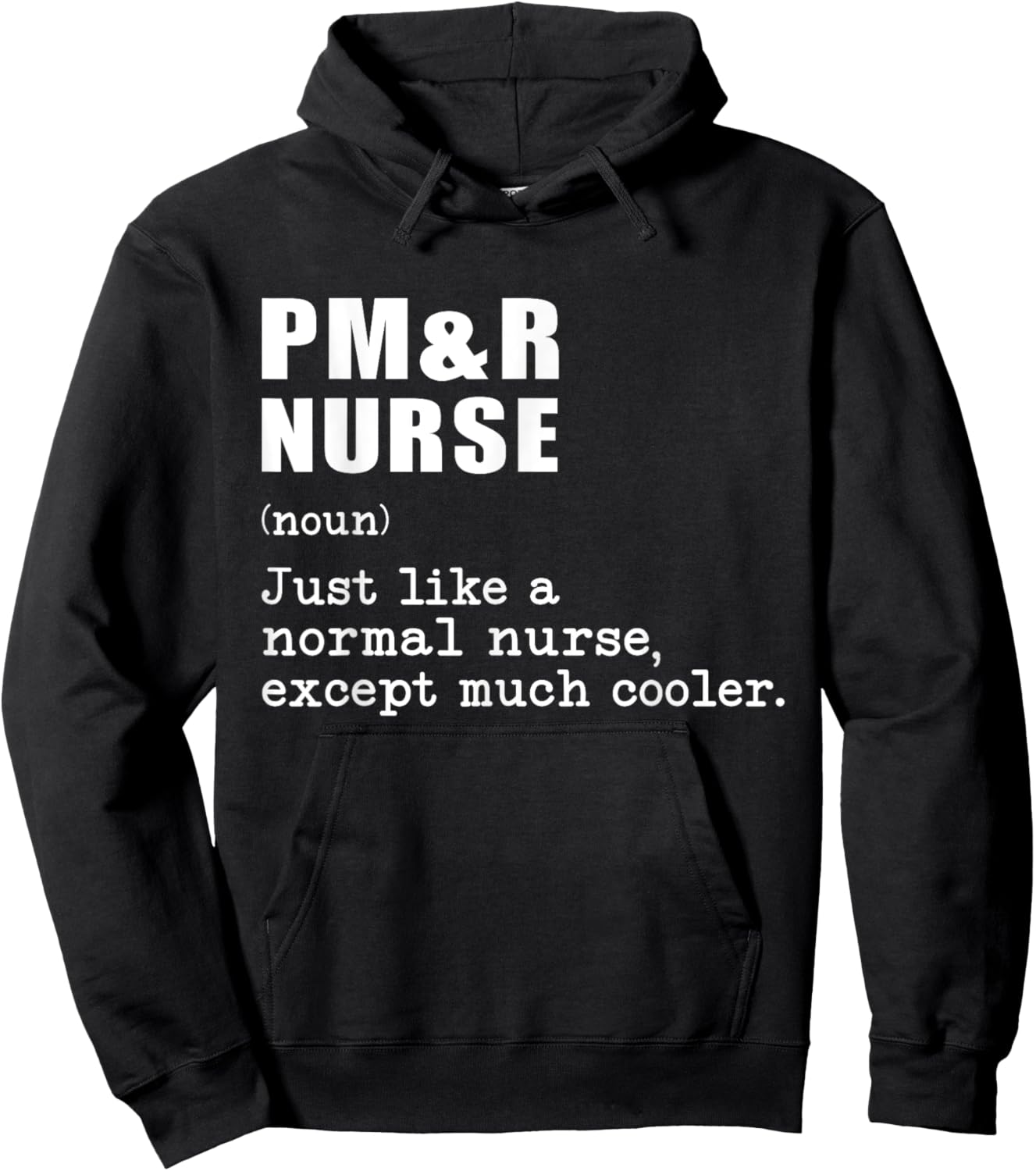 PM&R nurse Just Like a Normal Nurse Except Much Cooler Hoodie - Hoodie | Black