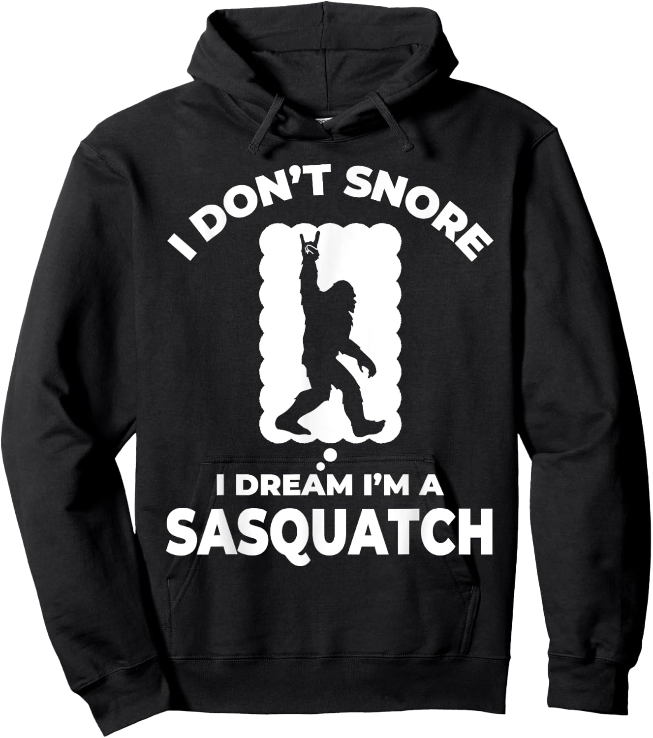Funny Bigfoot I Don't Snore I Dream I'm A Sasquatch Hoodie - Hoodie | Black