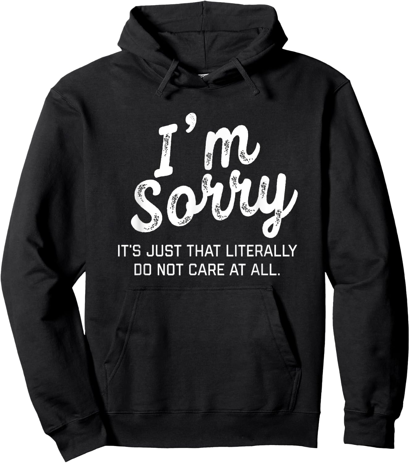 I'm Sorry it's just that literally do not care at all Shirt Hoodie - Hoodie | Black