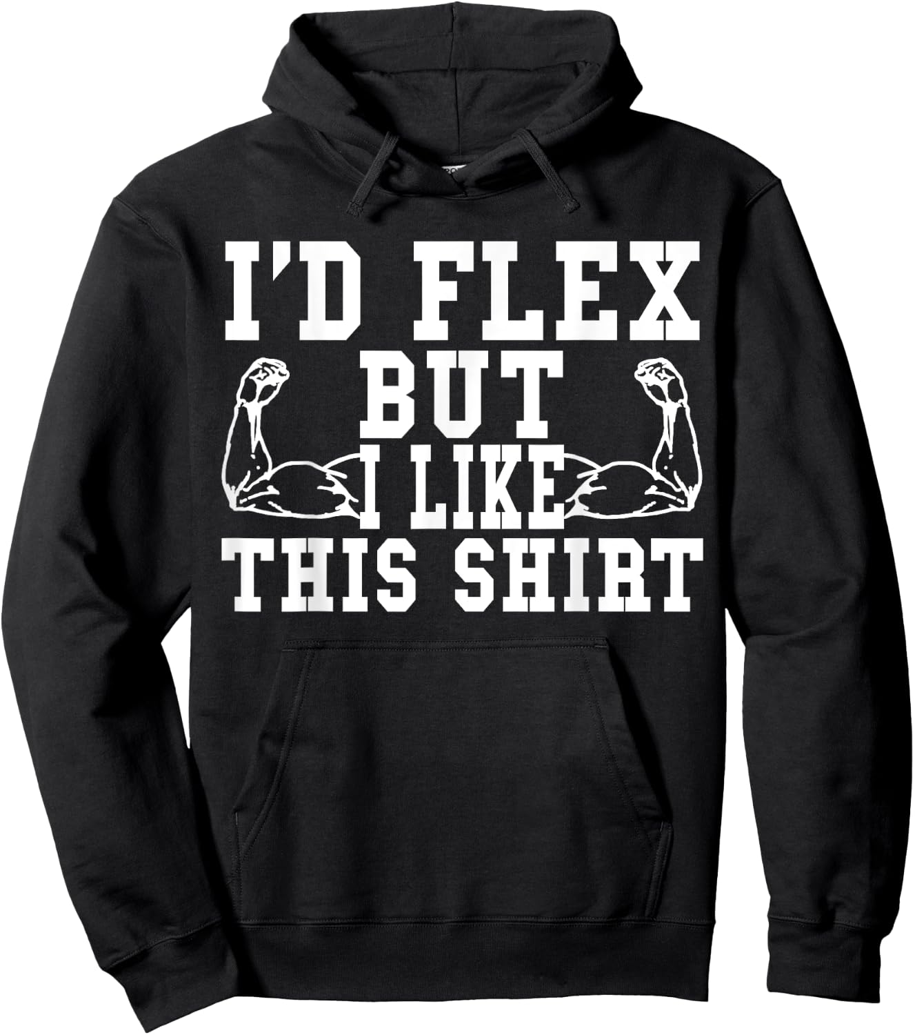 I'd Flex But I Like This Shirt Funny Workout Gift Shirt Hoodie - Hoodie | Black