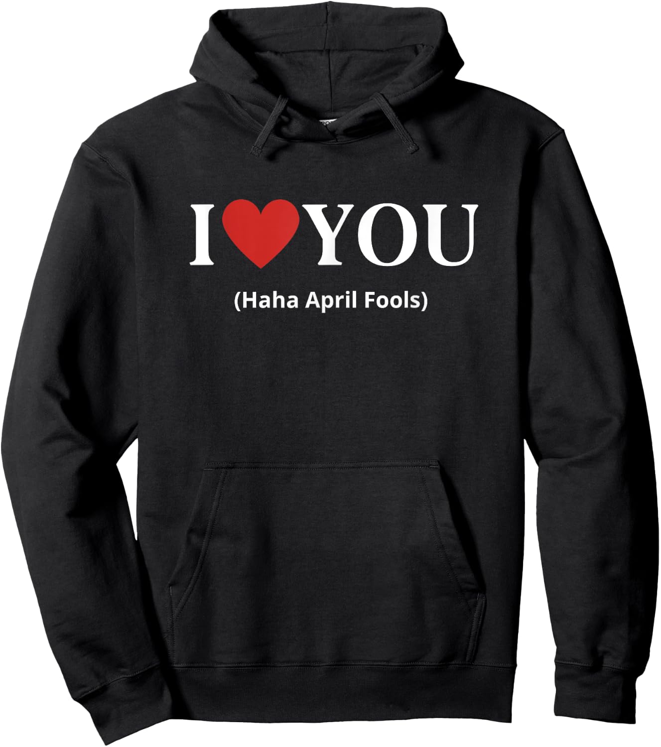 I Love You Haha April Fools 2025 Costume Funny April Fools Hoodie - Hoodie | Black