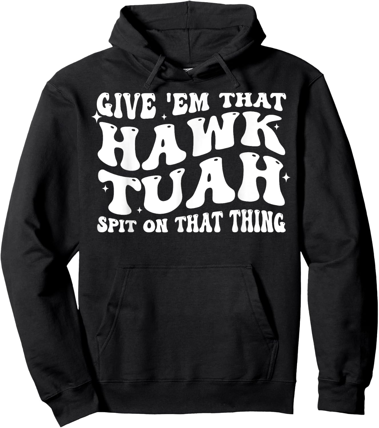 Give Em That Hawk Tuah Spit On That Thing Hoodie - Hoodie | Black