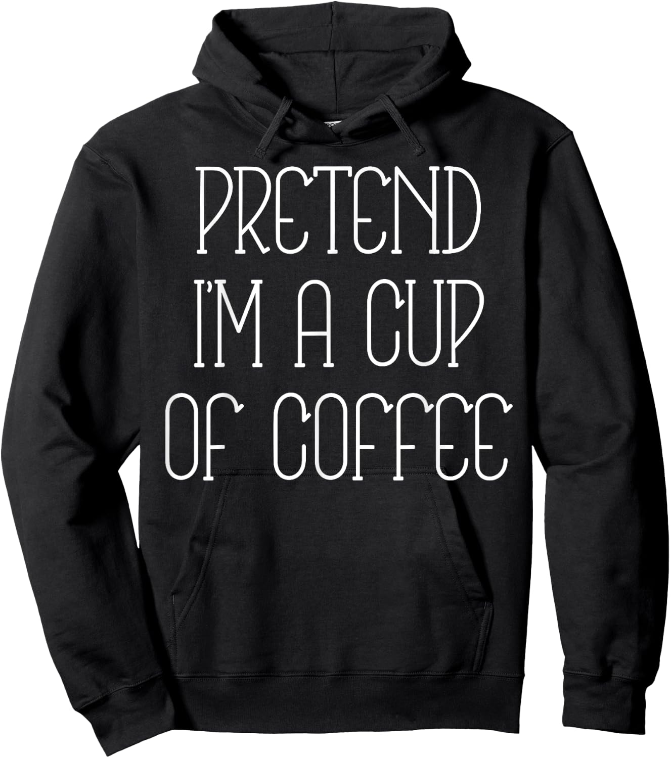Pretend I'm A Cup Of Coffee Funny Lazy Xmas Costume Saying Hoodie - Hoodie | Black