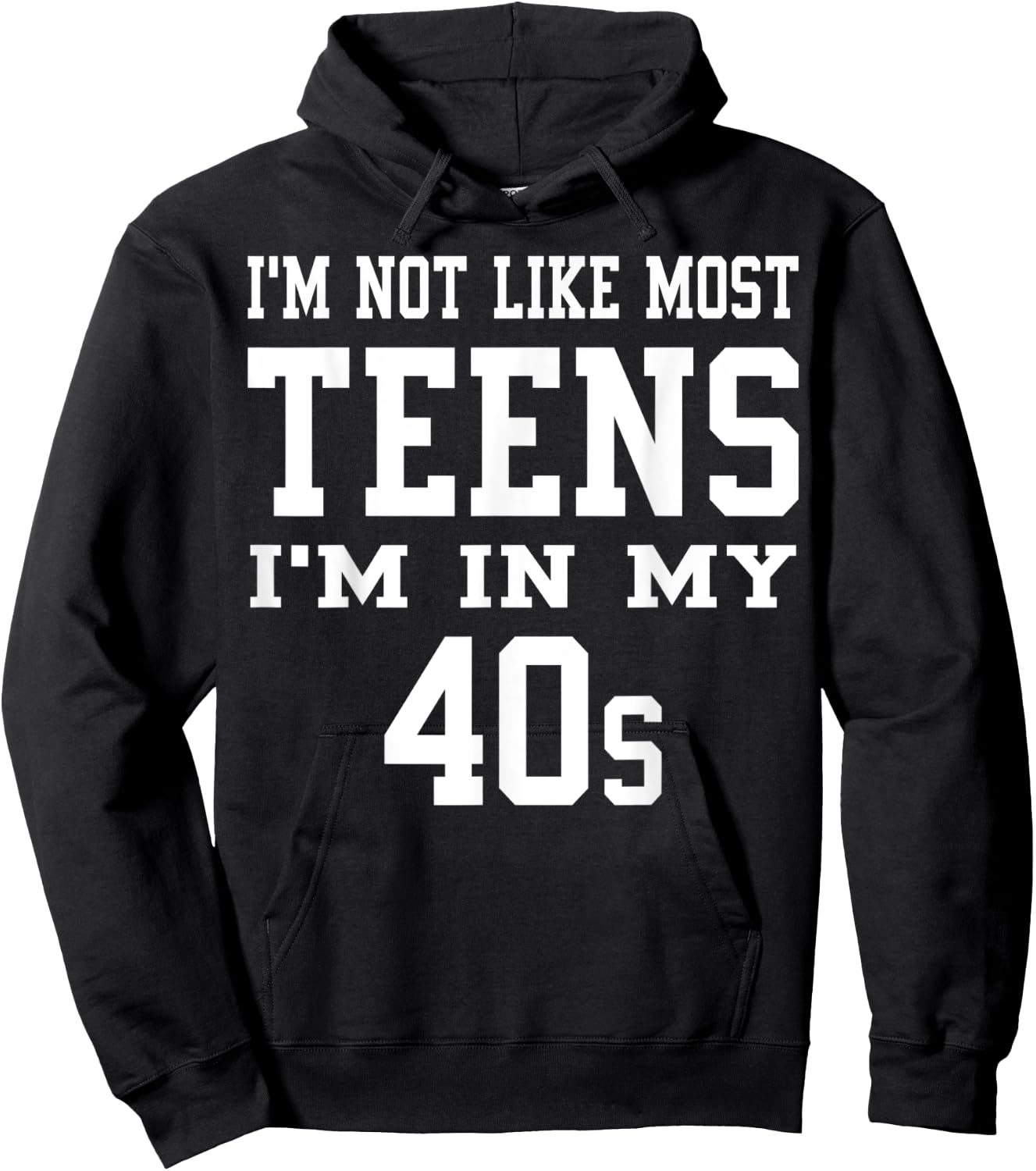 I'm Not Like Most Teens I'm in My 40's Funny Sarcasm Quotes Hoodie - Hoodie | Black