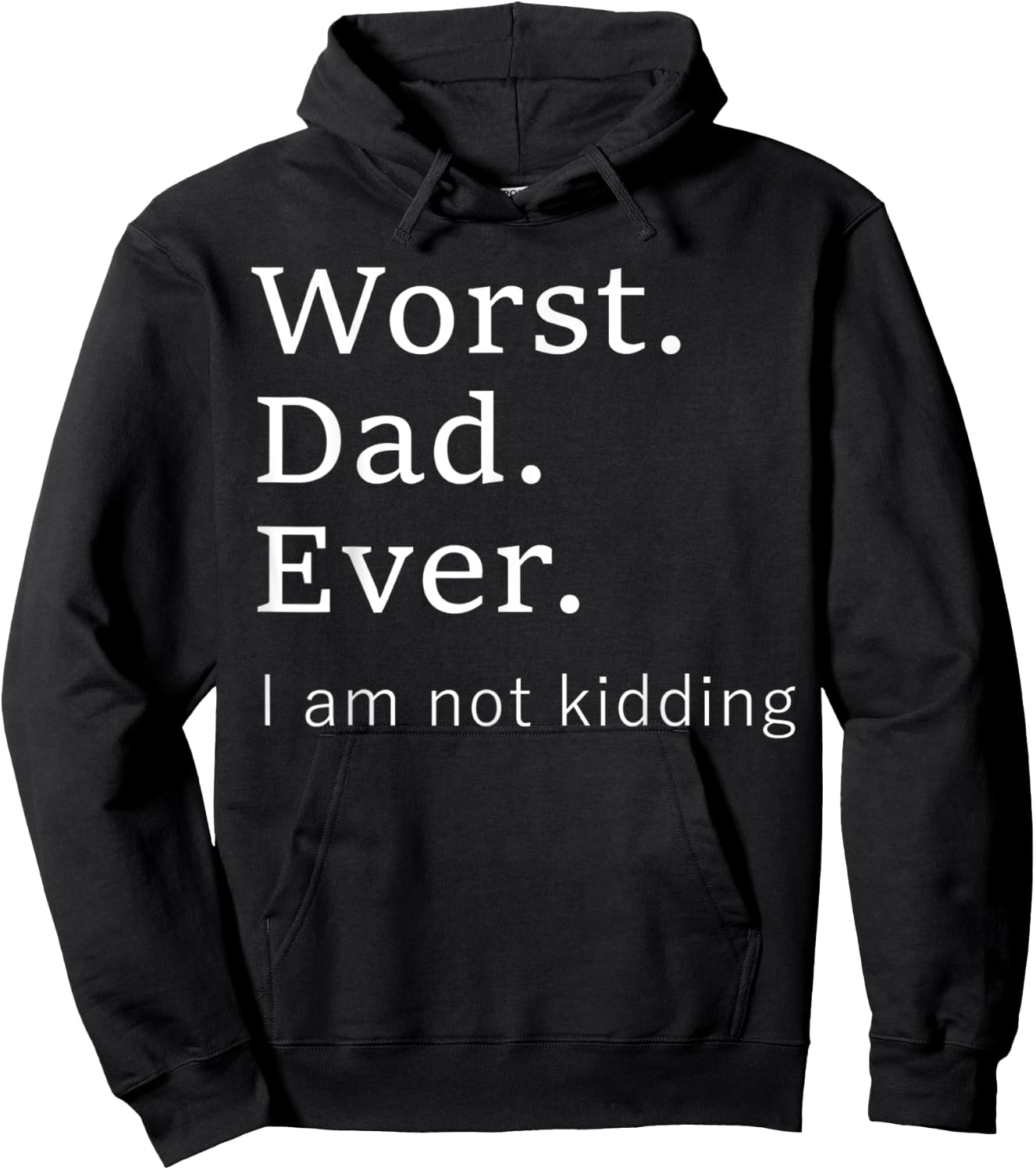Worst Dad Ever Worse Father Ever Funny I Am Not Kidding Hoodie - Hoodie | Black