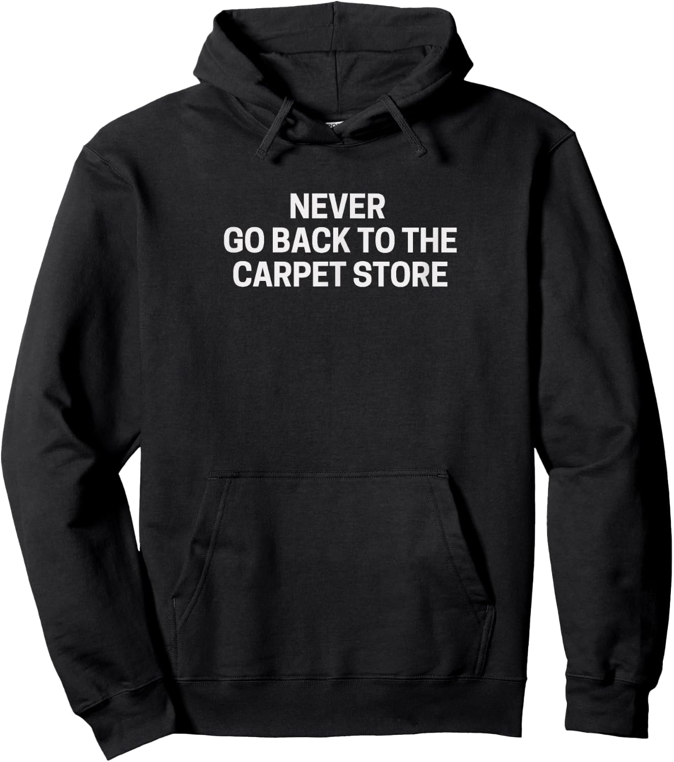 Never Go Back to the Carpet Store - Funny Hoodie - Hoodie | Black