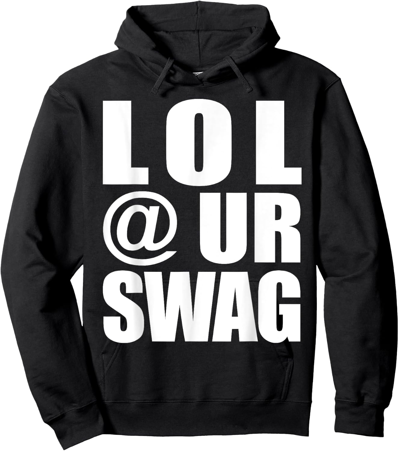 LOL @ UR Swag Fun Dank Meme Drip Style Joke Funny Hoodie - Hoodie | Black