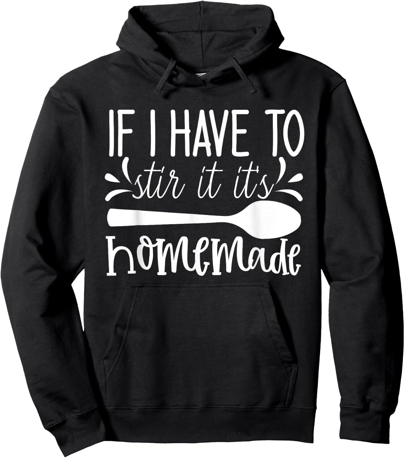 Funny Cooking - If I Have to Stir It It's Homemade Hoodie - Hoodie | Black