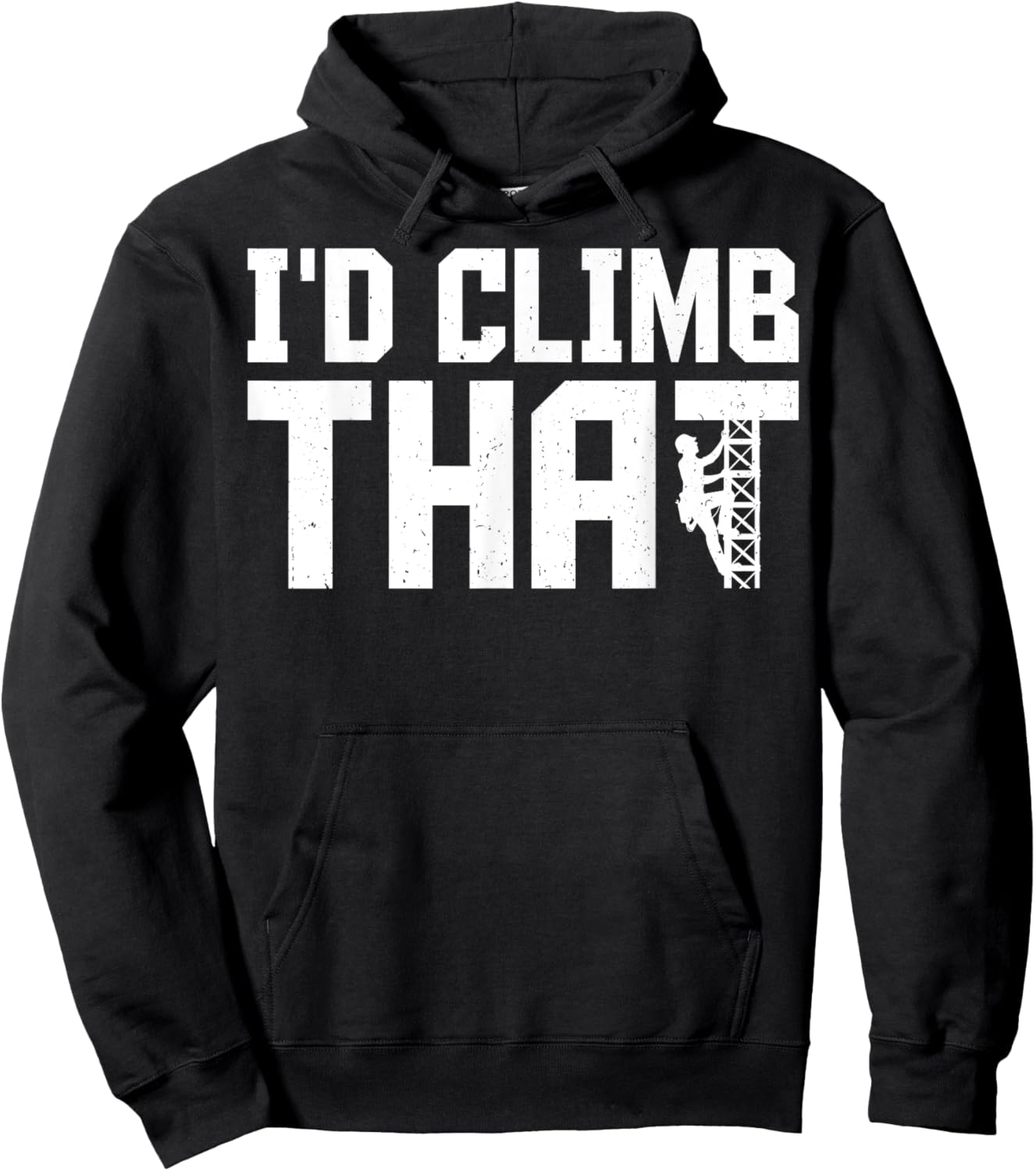 I'd Climb That - Funny Cell Tower Climber Climbing Gifts Hoodie - Hoodie | Black