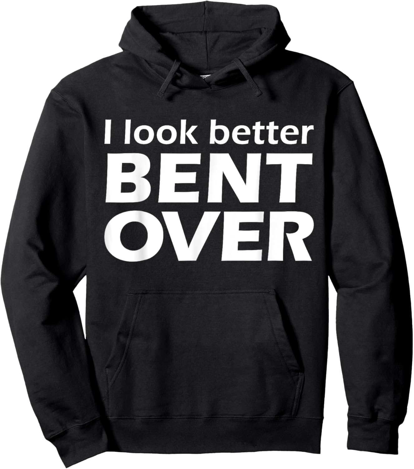 I Look Better Bent Over Raunchy Women's Embarrassing Hoodie - Hoodie | Black