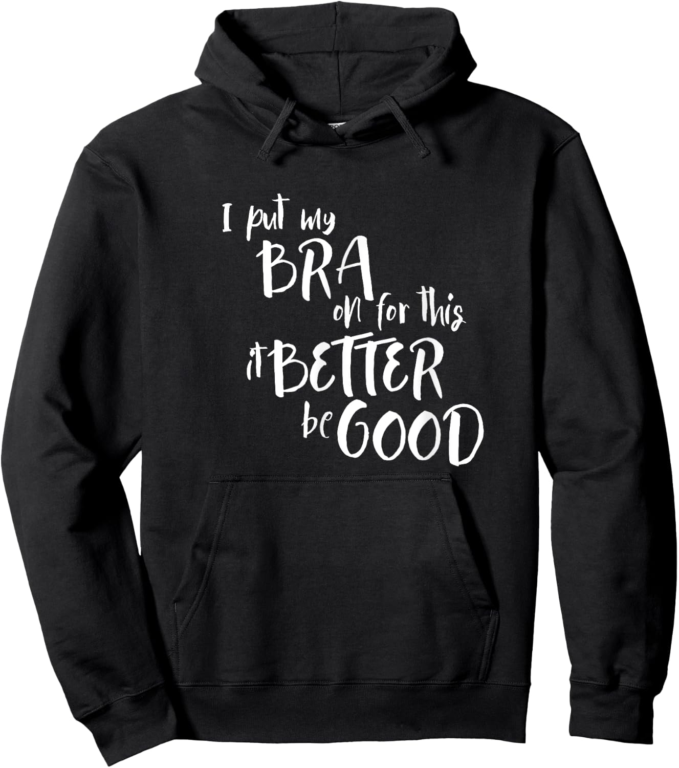 Funny Bra Humor I Put My Bra On For This Sarcasm Hoodie - Hoodie | Black