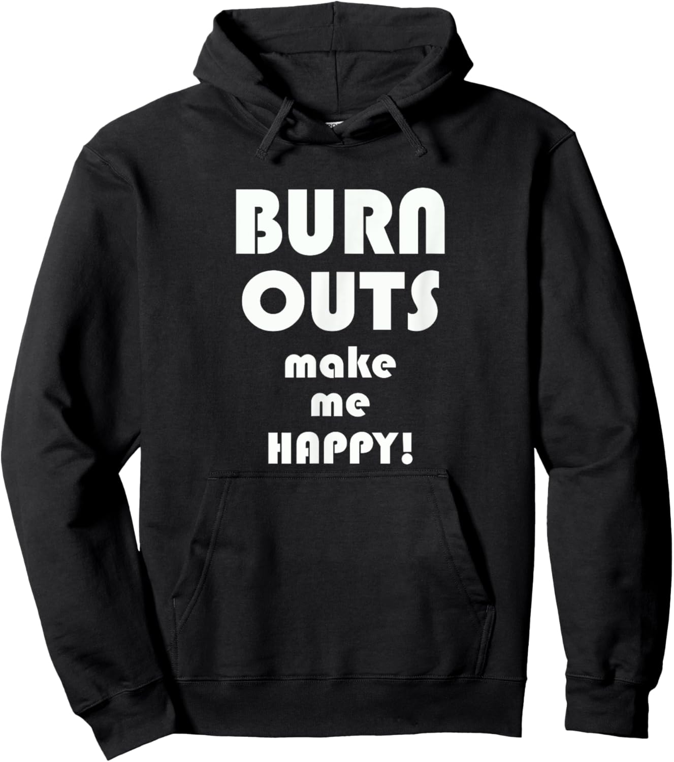 BURN OUTS Make Me Happy! Drag Racing Race T Shirt Hoodie - Hoodie | Black