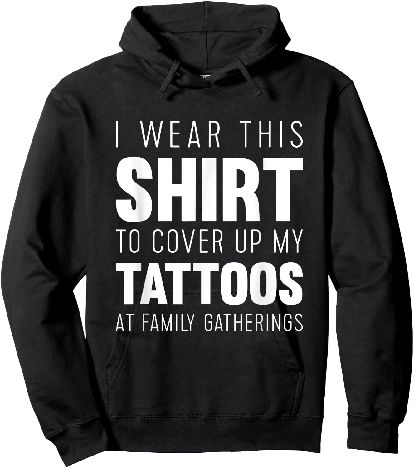 I wear this shirt to cover up my tattoos Funny Hoodie - Hoodie | Black
