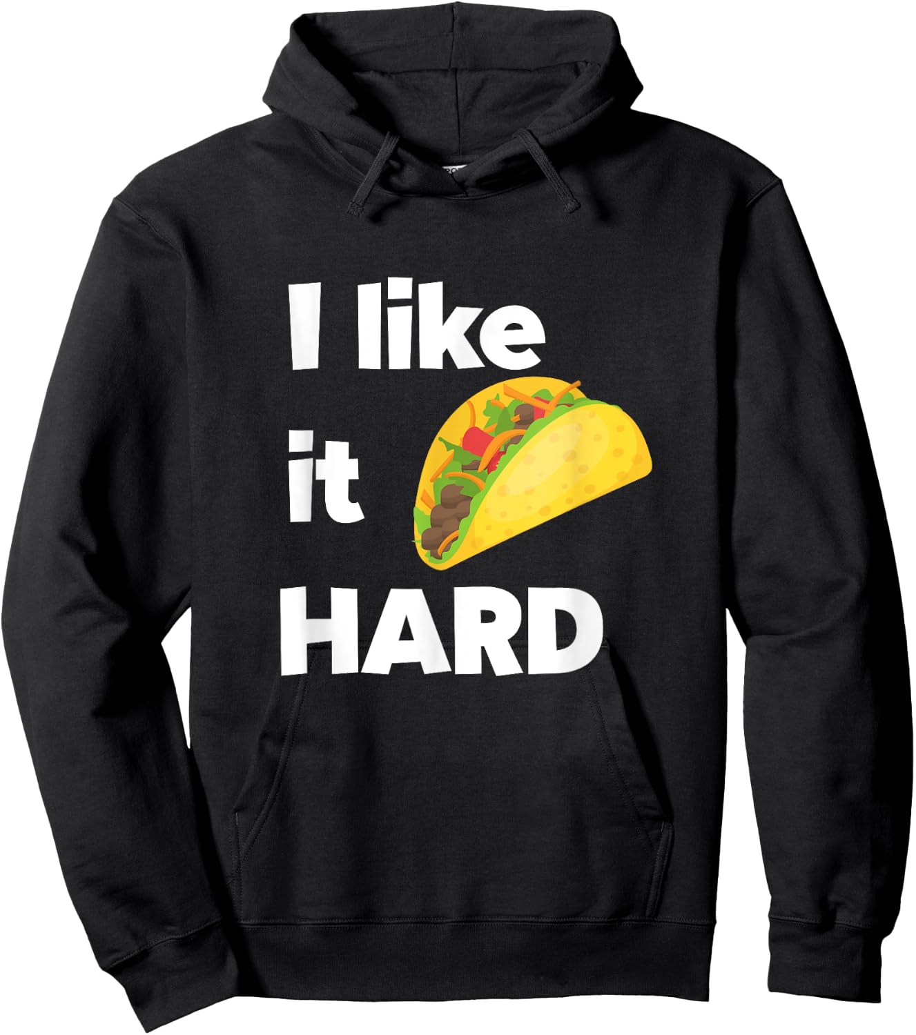 Funny Taco Foodie Shirt I Like It Hard Adult Humor Taco Gift Hoodie - Hoodie | Black