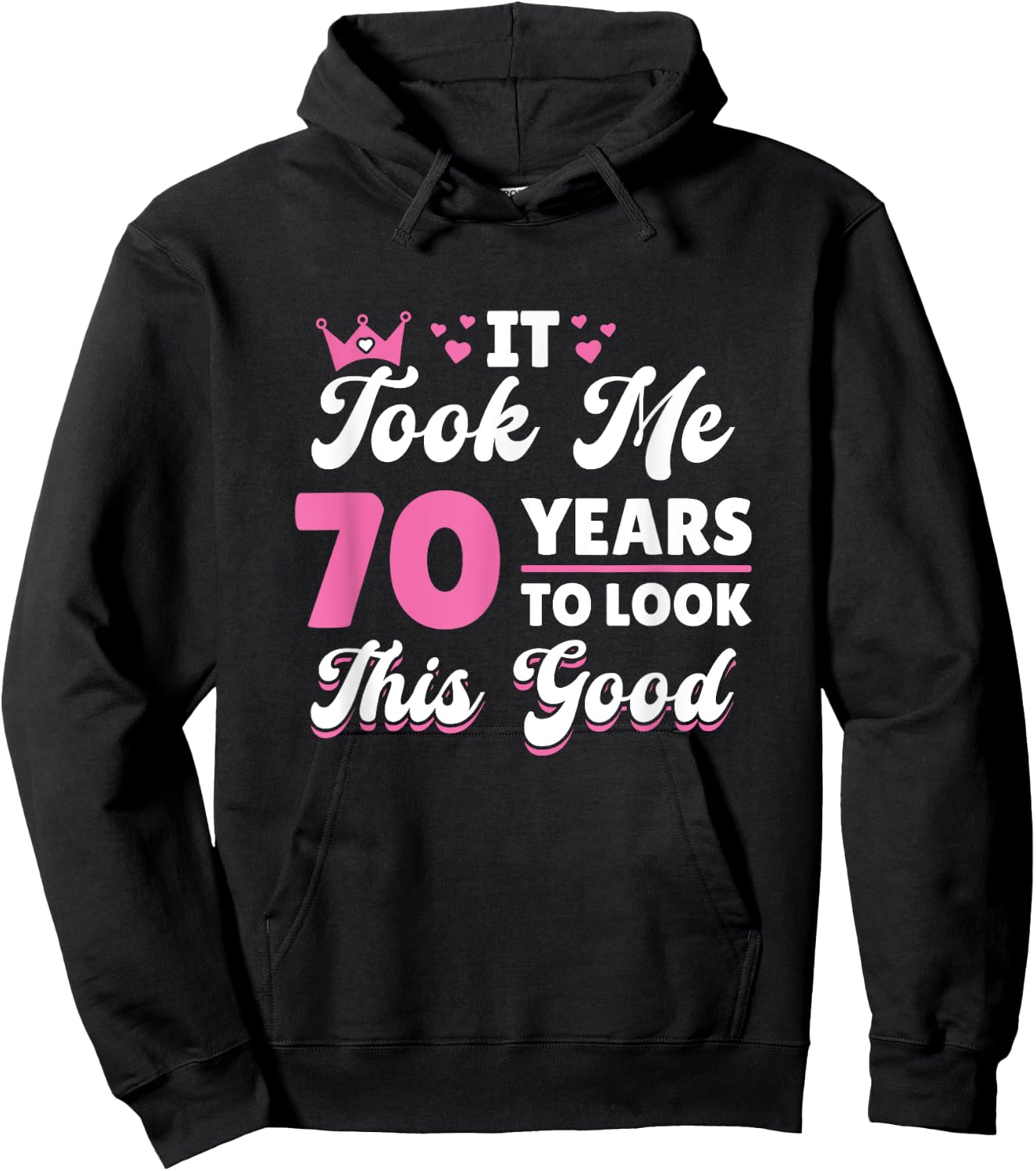 It Took Me 70 Years To Look This Good Woman 70th Birthday Hoodie - Hoodie | Black