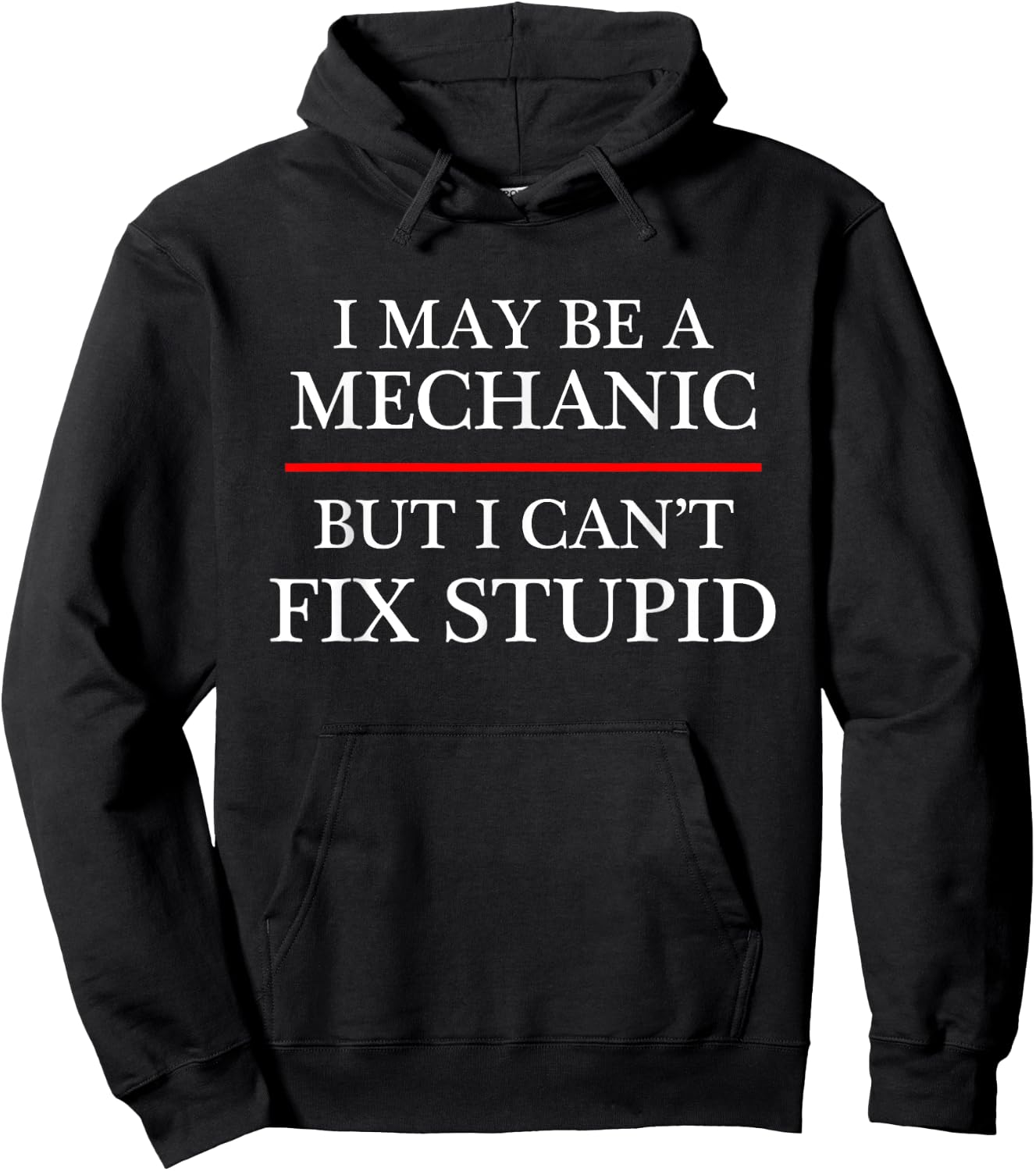 I May Be a Mechanic - but I Can't Fix Stupid | Might Hoodie - Hoodie | Black