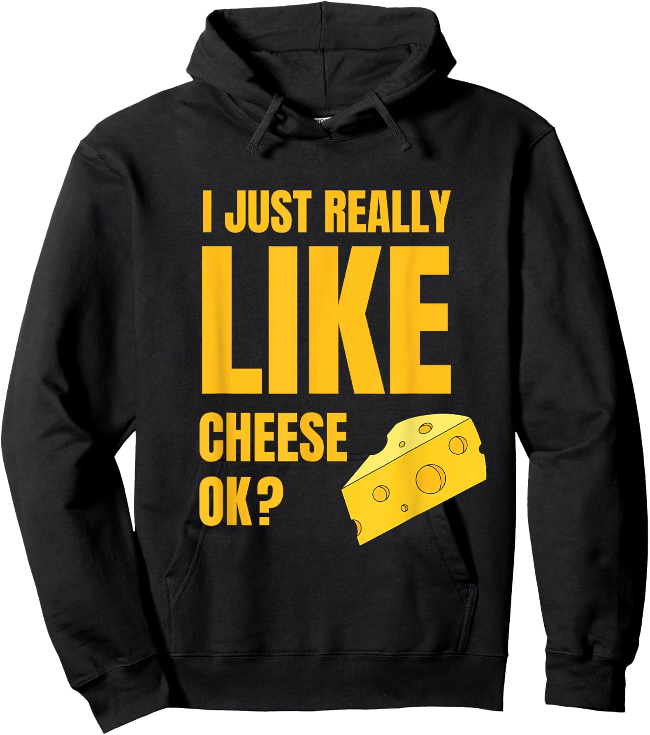 I Just Really Like Cheese Ok Lover Food Humor Saying Apparel Hoodie - Hoodie | Black