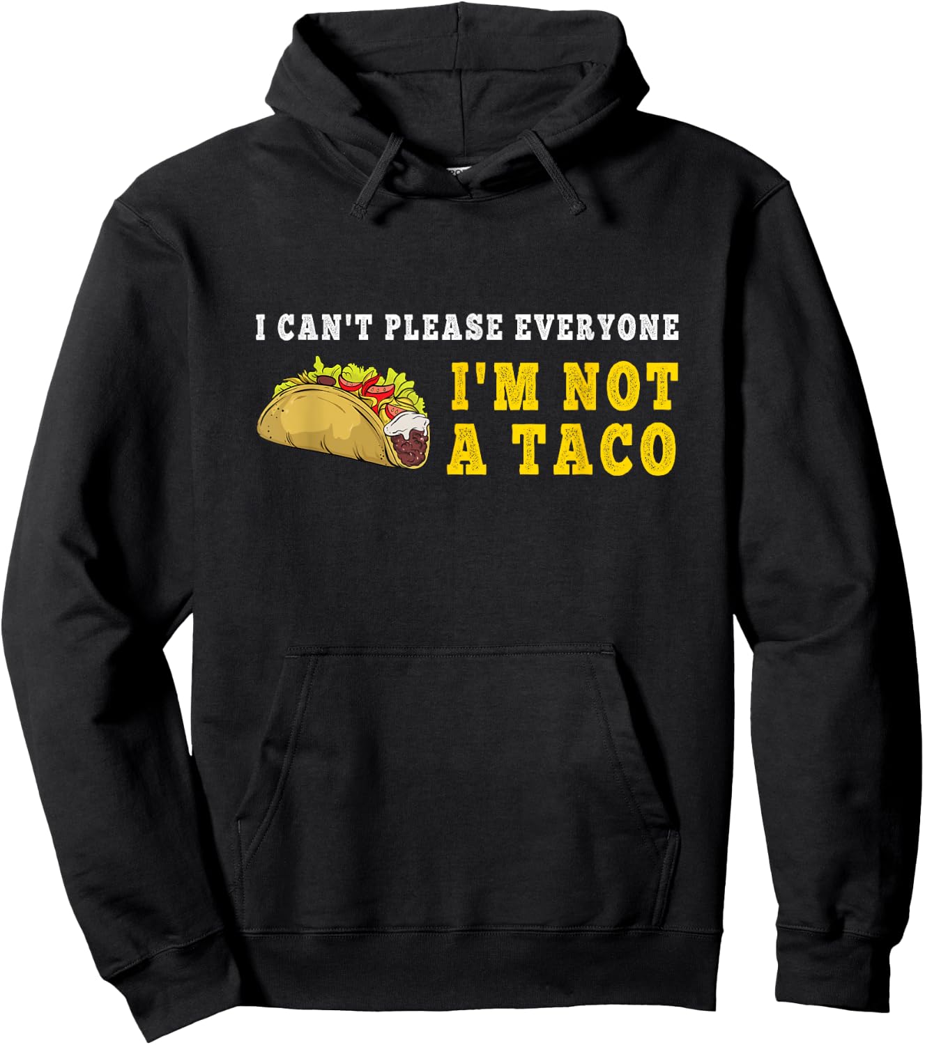 I Can't Please Everyone I'm Not A Taco Mexican Foodie Taco Hoodie - Hoodie | Black