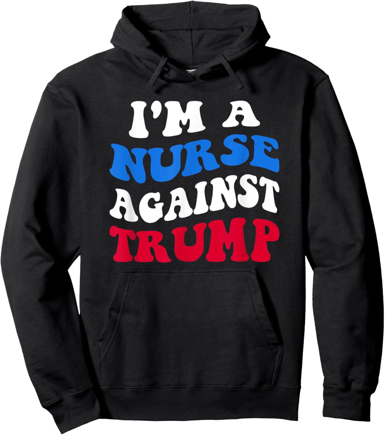 I'm A Nurse Against Trump Democrat 2024 Elections Anti-Trump Hoodie - Hoodie | Black