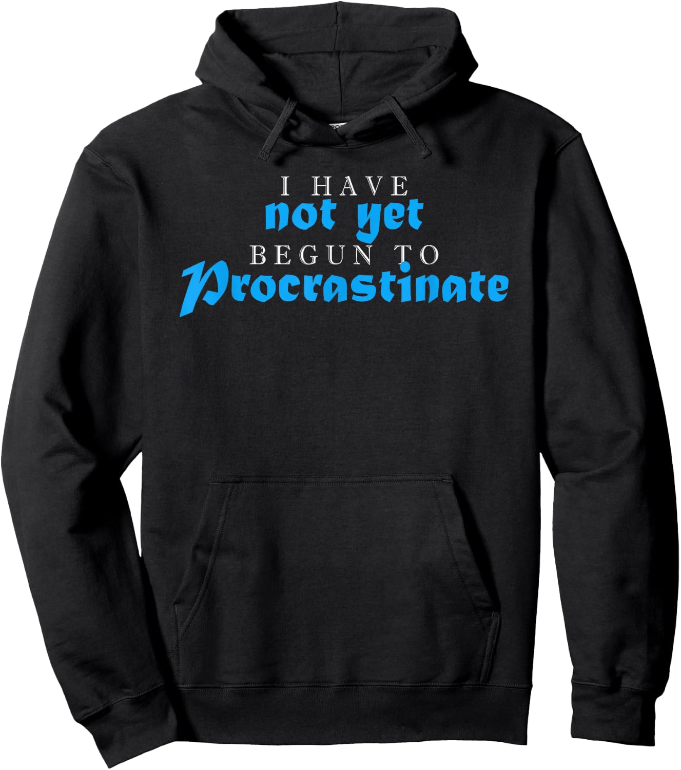 I Have Not Yet Begun To Procrastinate Humor Quote Sarcasm Hoodie - Hoodie | Black