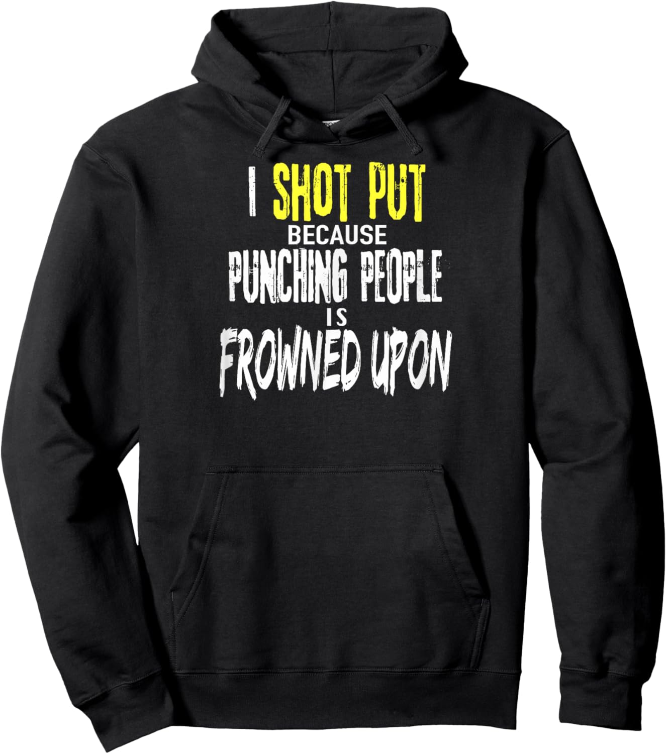 Funny SHOT PUT Shirt Because Punching People is Frowned Upon Hoodie - Hoodie | Black