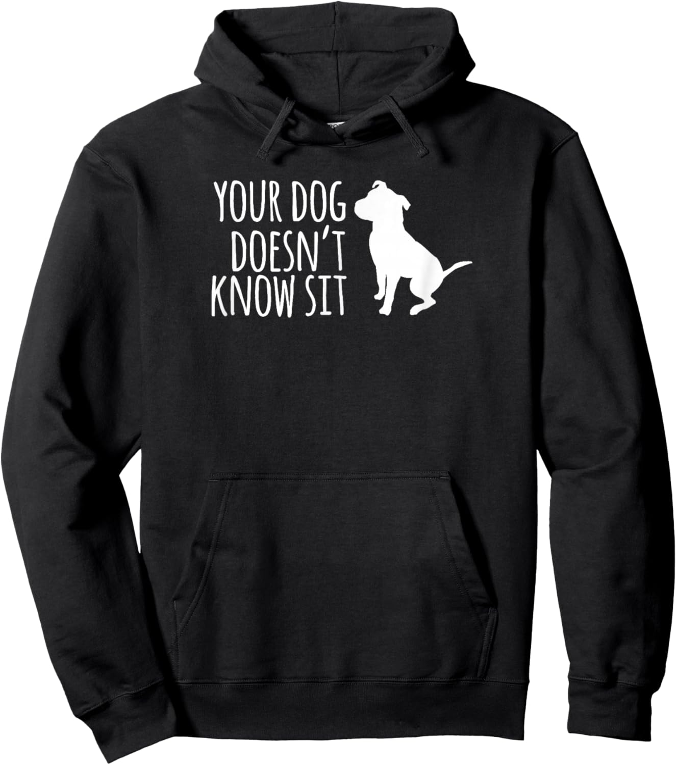 Your Dog Doesn't Know Sit Shirt Hoodie - Hoodie | Black