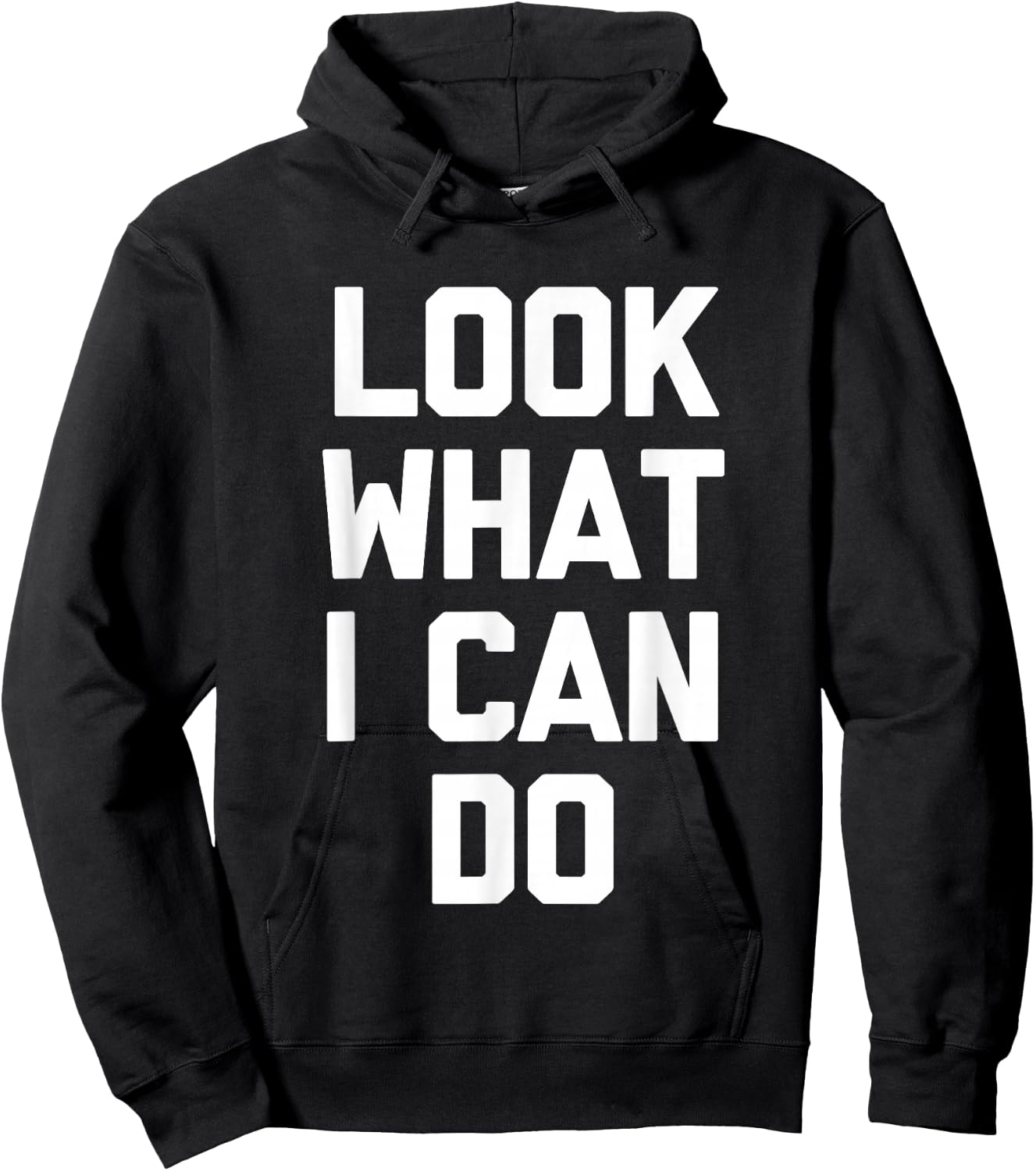 Look What I Can Do -Funny Saying Sarcastic Cute Cool Novelty Hoodie - Hoodie | Black