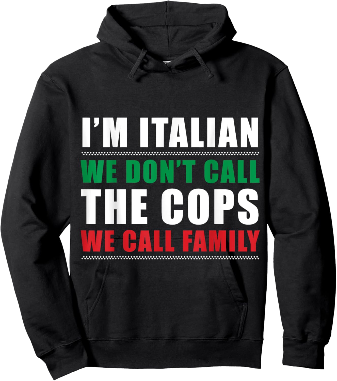 I'm Italian We Don't Call The Cops We Call Family Italy Flag Hoodie - Hoodie | Black