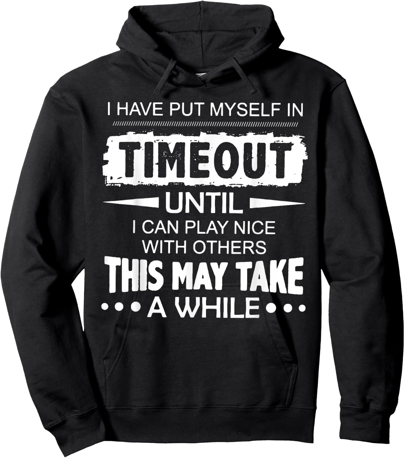 I Have Put Myself In Timeout Until I Can Play Nice Hoodie - Hoodie | Black