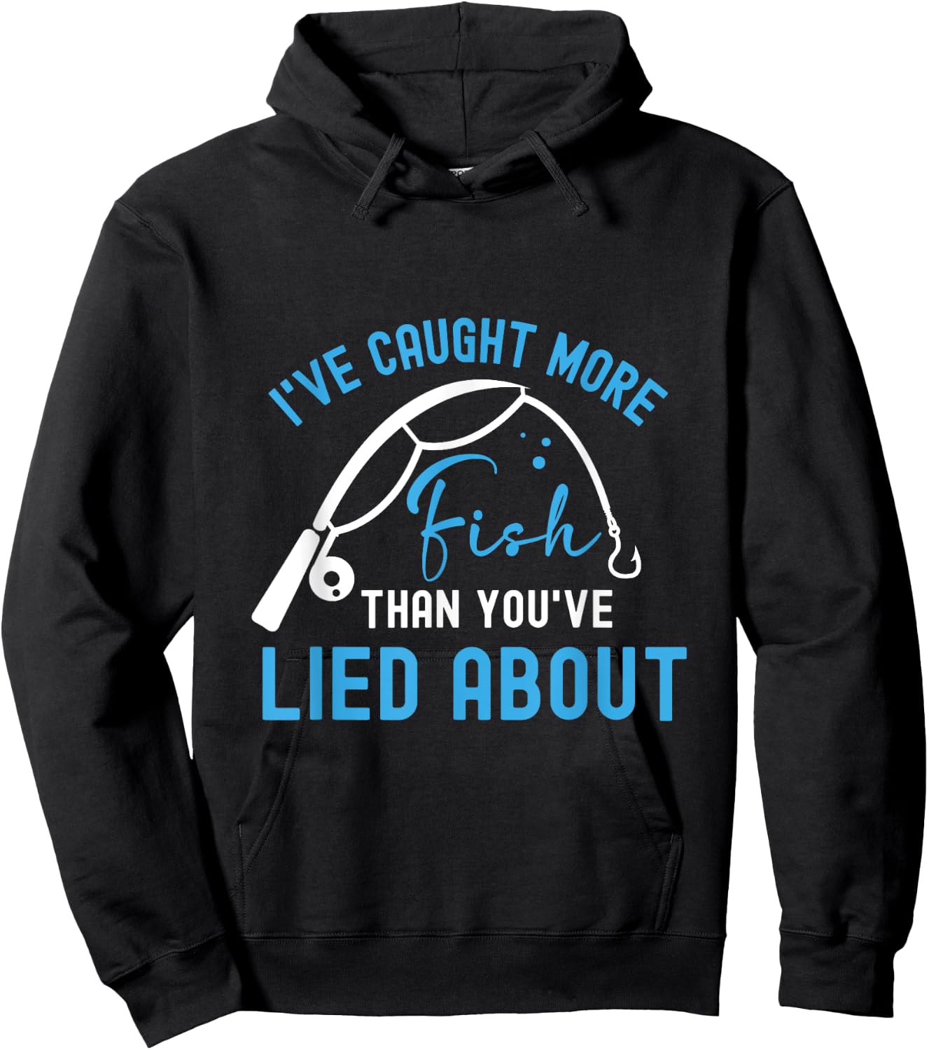 I’ve caught more fish than you’ve lied about Hoodie - Hoodie | Black