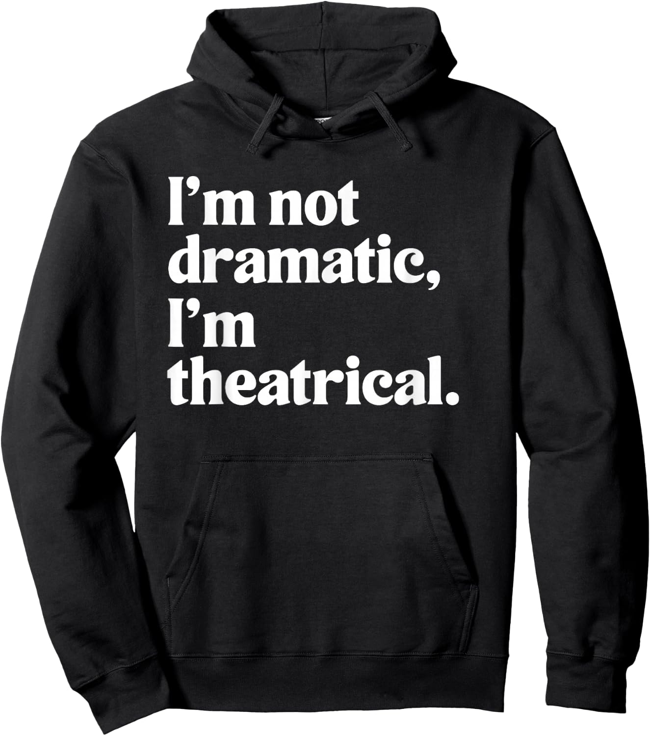 I'm Not Dramatic I'm Theatrical Theatre Funny Acting Actor Hoodie - Hoodie | Black