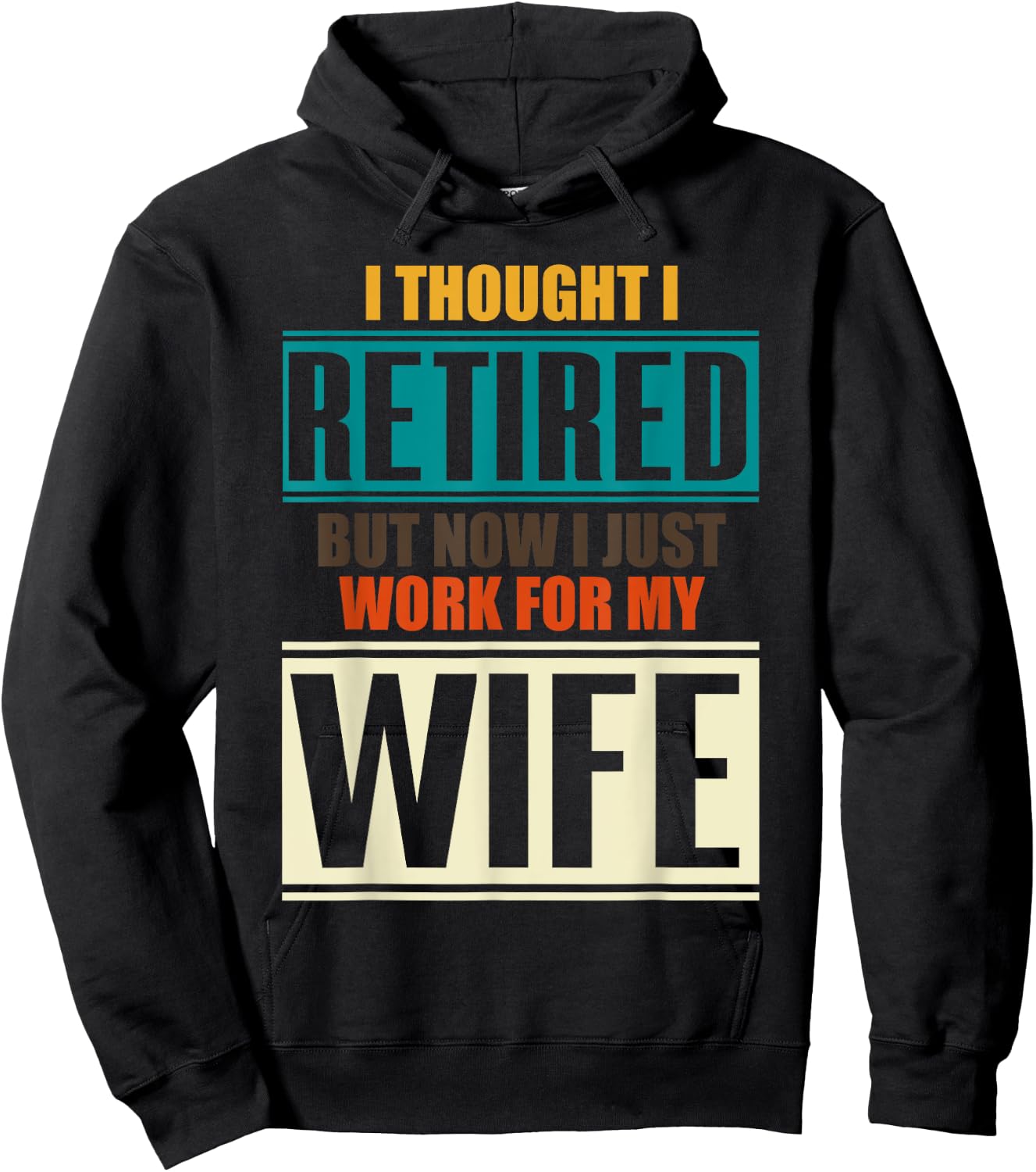 I Thought I Retired But Now I Just Work For My Wife Retired Hoodie - Hoodie | Black
