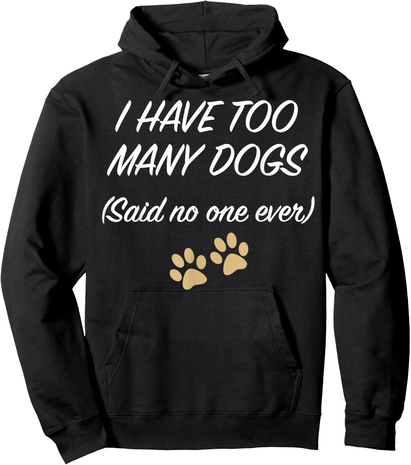 I HAVE TOO MANY DOGS (Said no one ever) | Funny Hoodie - Hoodie | Black